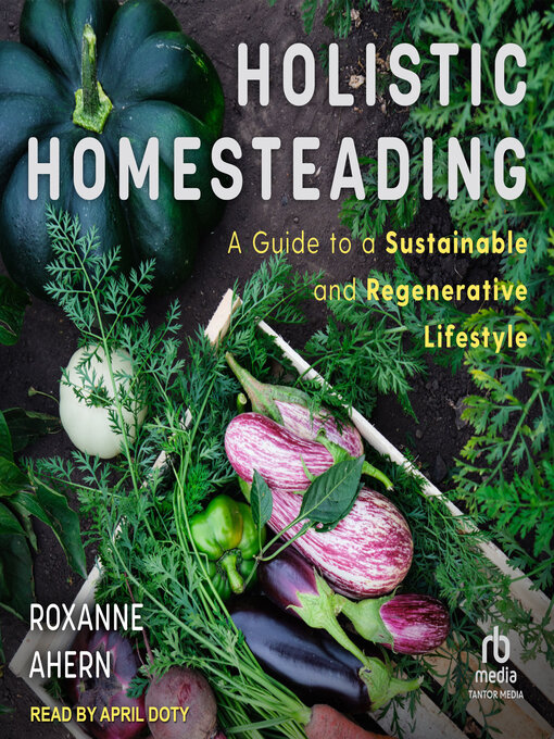 Title details for Holistic Homesteading by Roxanne Ahern - Available